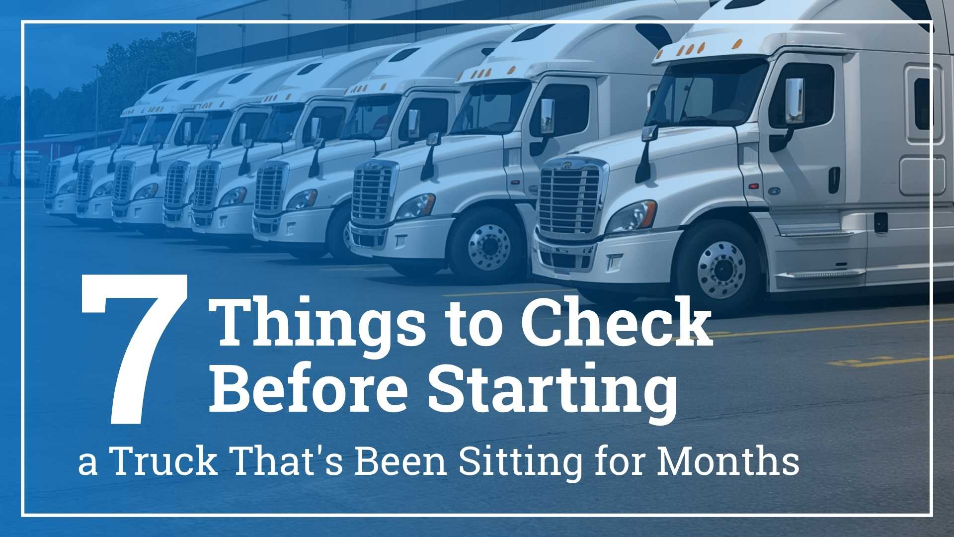 7 Things to Check Before Starting a Truck That's Been Sitting for Months